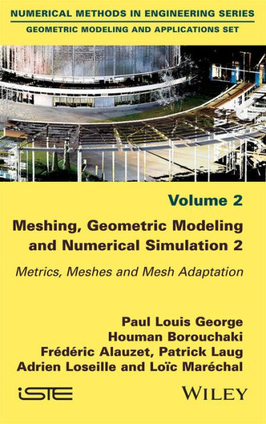 Meshing, Geometric Modeling and Numerical Simulation, Volume 2: Metrics, Meshes and Mesh Adaptation / Edition 1