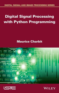 Title: Digital Signal Processing (DSP) with Python Programming / Edition 1, Author: Maurice Charbit