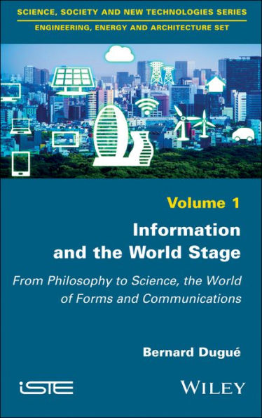 Information and the World Stage: From Philosophy to Science, the World of Forms and Communications / Edition 1