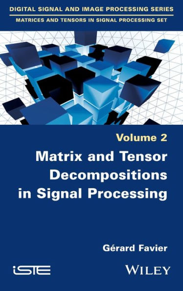 Matrix and Tensor Decompositions in Signal Processing, Volume 2 / Edition 1