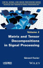 Matrix and Tensor Decompositions in Signal Processing, Volume 2 / Edition 1