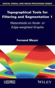 Title: Topographical Tools for Filtering and Segmentation 1: Watersheds on Node- or Edge-weighted Graphs / Edition 1, Author: Fernand Meyer