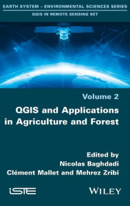 Title: QGIS and Applications in Agriculture and Forest / Edition 1, Author: Nicolas Baghdadi