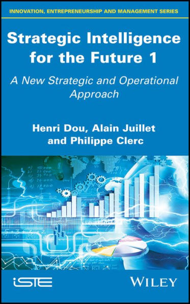 Strategic Intelligence for the Future 1: A New Strategic and Operational Approach / Edition 1