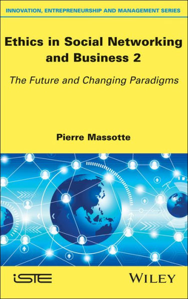 Ethics in Social Networking and Business 2: The Future and Changing Paradigms / Edition 1