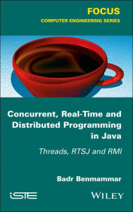 Title: Concurrent, Real-Time and Distributed Programming in Java: Threads, RTSJ and RMI / Edition 1, Author: Badr Benmammar