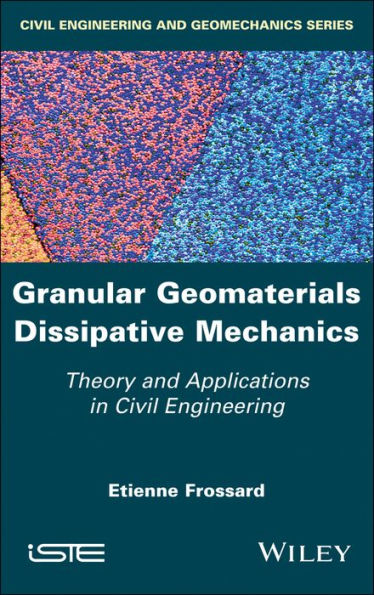 Granular Geomaterials Dissipative Mechanics: Theory and Applications in Civil Engineering / Edition 1