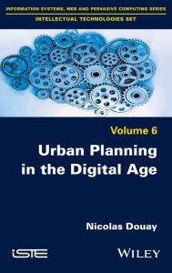 Title: Urban Planning in the Digital Age / Edition 1, Author: Nicolas Douay