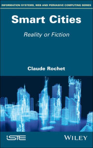 Title: Smart Cities: Reality or Fiction / Edition 1, Author: Claude Rochet