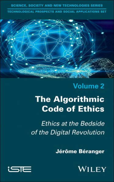 The Algorithmic Code of Ethics: Ethics at the Bedside of the Digital Revolution / Edition 1