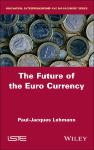 Title: The Future of the Euro Currency / Edition 1, Author: Paul-Jacques Lehmann