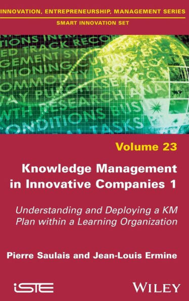 Knowledge Management in Innovative Companies 1: Understanding and Deploying a KM Plan within a Learning Organization / Edition 1