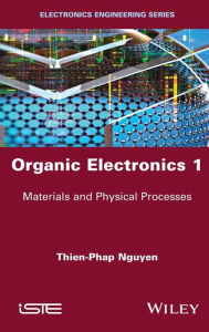 Title: Organic Electronics 1: Materials and Physical Processes, Author: Thien-Phap Nguyen