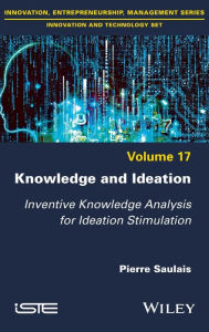 Title: Knowledge and Ideation: Inventive Knowledge Analysis for Ideation Stimulation, Author: Pierre Saulais