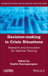 Title: Decision-Making in Crisis Situations: Research and Innovation for Optimal Training / Edition 1, Author: Sophie Sauvagnargues