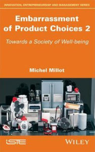 Title: Embarrassment of Product Choices 2: Towards a Society of Well-being / Edition 1, Author: Michel Millot