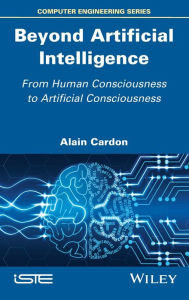 Title: Beyond Artificial Intelligence: From Human Consciousness to Artificial Consciousness / Edition 1, Author: Alain Cardon