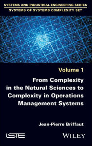 Title: From Complexity in the Natural Sciences to Complexity in Operations Management Systems / Edition 1, Author: Jean-Pierre Briffaut