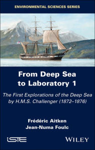 Title: From Deep Sea to Laboratory 1: The First Explorations of the Deep Sea by H.M.S. Challenger (1872-1876) / Edition 1, Author: Frederic Aitken