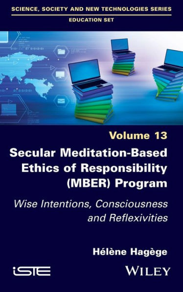 Secular Meditation-Based Ethics of Responsibility (MBER) Program: Wise Intentions, Consciousness and Reflexivities