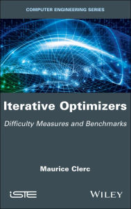 Title: Iterative Optimizers: Difficulty Measures and Benchmarks / Edition 1, Author: Maurice Clerc
