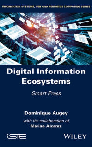 Title: Digital Information Ecosystems: Smart Press / Edition 1, Author: Dominique Augey