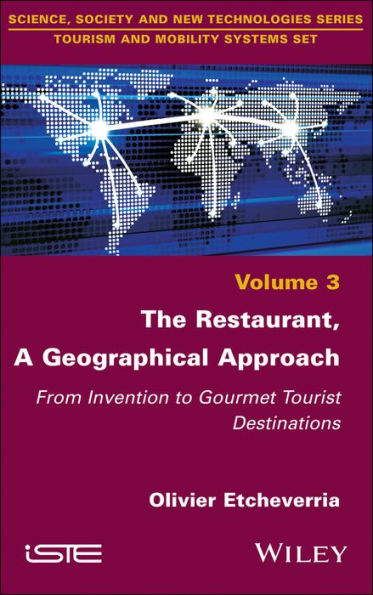 The Restaurant, A Geographical Approach: From Invention to Gourmet Tourist Destinations / Edition 1