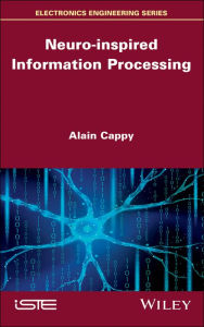 Title: Neuro-inspired Information Processing / Edition 1, Author: Alain Cappy