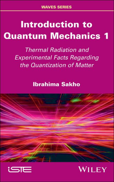 Introduction to Quantum Mechanics 1: Thermal Radiation and Experimental Facts Regarding the Quantization of Matter / Edition 1