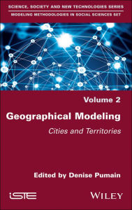 Title: Geographical Modeling: Cities and Territories / Edition 1, Author: Denise Pumain