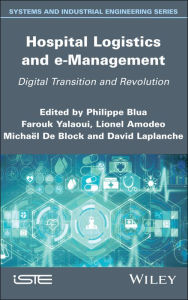 Title: Hospital Logistics and e-Management: Digital Transition and Revolution / Edition 1, Author: Philippe Blua