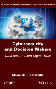 Title: Cybersecurity and Decision Makers: Data Security and Digital Trust / Edition 1, Author: Marie De Fréminville