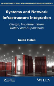 Title: Systems and Network Infrastructure Integration: Design, Implementation, Safety and Supervision, Author: Saida Helali