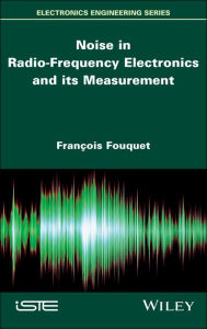 Title: Noise in Radio-Frequency Electronics and its Measurement / Edition 1, Author: François Fouquet