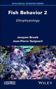 Title: Fish Behavior 2: Ethophysiology, Author: Jacques Bruslé