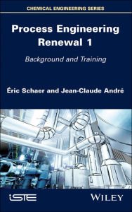 Title: Process Engineering Renewal 1: Background and Training / Edition 1, Author: Éric Schaer