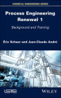 Process Engineering Renewal 1: Background and Training / Edition 1