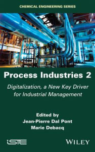 Title: Process Industries 2: Digitalization, a New Key Driver for Industrial Management, Author: Jean-Pierre Dal Pont