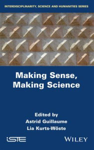 Title: Making Sense, Making Science, Author: Astrid Guillaume