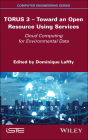 TORUS 3 - Toward an Open Resource Using Services: Cloud Computing for Environmental Data / Edition 1