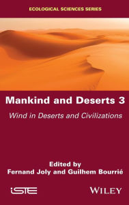 Title: Mankind and Deserts 3: Wind in Deserts and Civilizations, Author: Fernand Joly