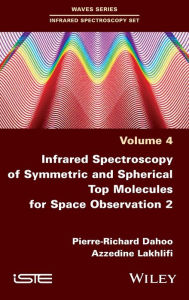 Title: Infrared Spectroscopy of Symmetric and Spherical Top Molecules for Space Observation, Volume 2, Author: Pierre-Richard Dahoo