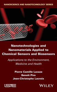 Title: Nanotechnologies and Nanomaterials Applied to Chemical Sensors and Biosensors: Applications to the Environment, Medicine and Health, Author: Pierre Camille Lacaze