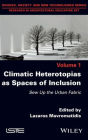 Climatic Heterotopias as Spaces of Inclusion: Sew Up the Urban Fabric