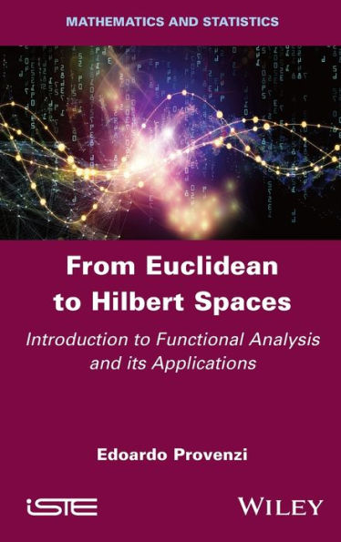 From Euclidean to Hilbert Spaces: Introduction Functional Analysis and its Applications