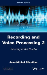 Title: Recording and Voice Processing, Volume 2: Working in the Studio, Author: Jean-Michel Réveillac
