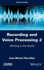 Recording and Voice Processing, Volume 2: Working in the Studio