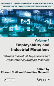 Title: Employability and Industrial Mutations: Between Individual Trajectories and Organizational Strategic Planning, Volume 4, Author: Florent Noel