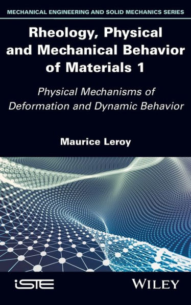 Rheology, Physical and Mechanical Behavior of Materials 1: Mechanisms Deformation Dynamic