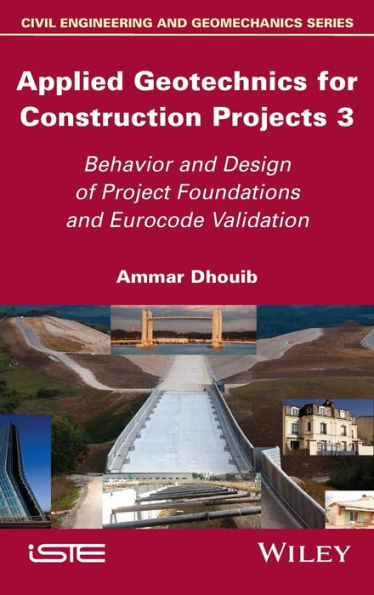 Applied Geotechnics for Construction Projects, Volume 3: Behavior and Design of Project Foundations Eurocode Validation